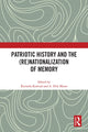 Book cover of: Patriotic History and the (Re)Nationalization of Memory. By: Kornelia Kończal