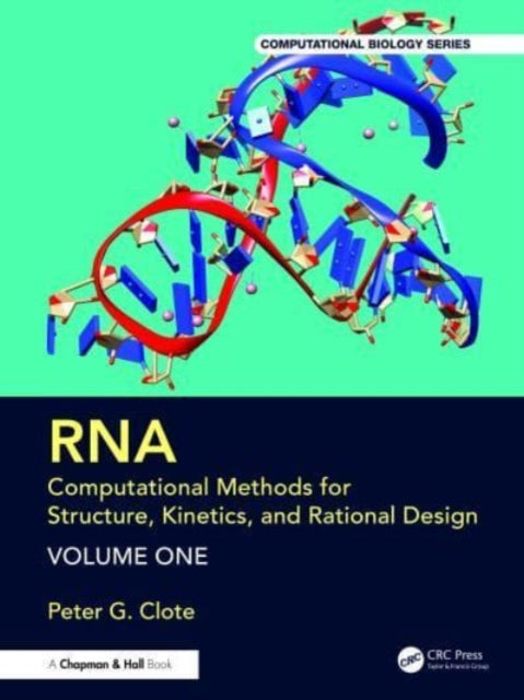 Book cover of: RNA: Computational Methods for Structure, Kinetics, and Rational Design: Volume One. By: Peter Clote