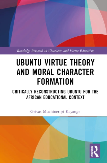 Book cover of: Ubuntu Virtue Theory and Moral Character Formation. By: Grivas Muchineripi Kayange