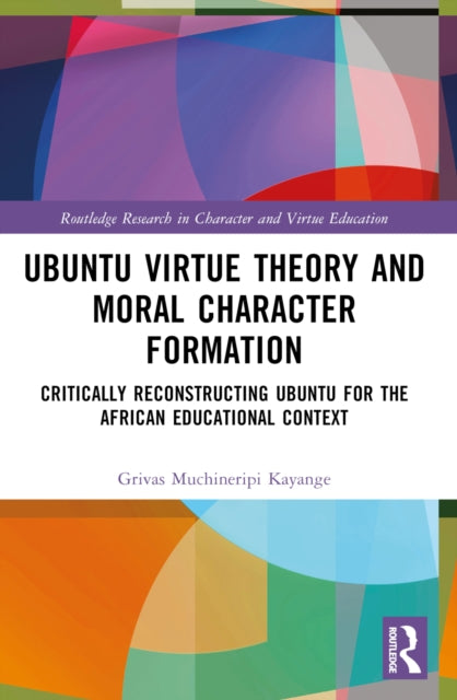 Book cover of: Ubuntu Virtue Theory and Moral Character Formation. By: Grivas Muchineripi Kayange