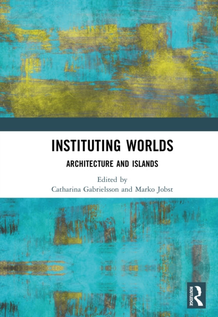 Book cover of: Instituting Worlds. By: Catharina Gabrielsson