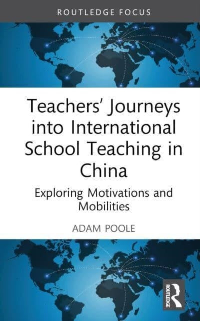 Book cover of: Teachers’ Journeys into International School Teaching in China. By: Adam Poole