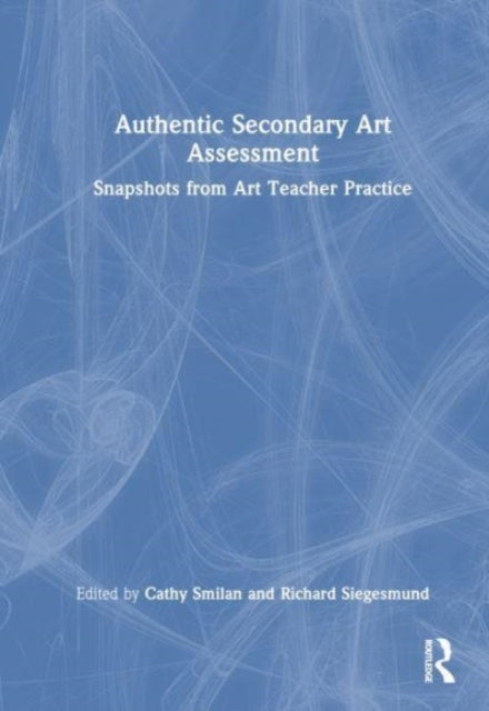 Book cover of: Authentic Secondary Art Assessment. By: Cathy Smilan