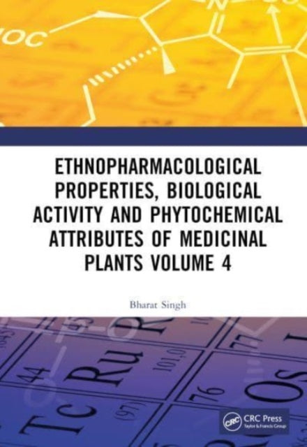 Book cover of: Ethnopharmacological Properties, Biological Activity and Phytochemical Attributes of Medicinal Plants Volume 4. By: Bharat Singh
