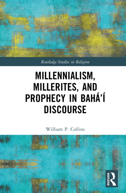 Book cover of: Millennialism, Millerites, and Prophecy in Baha’i Discourse
