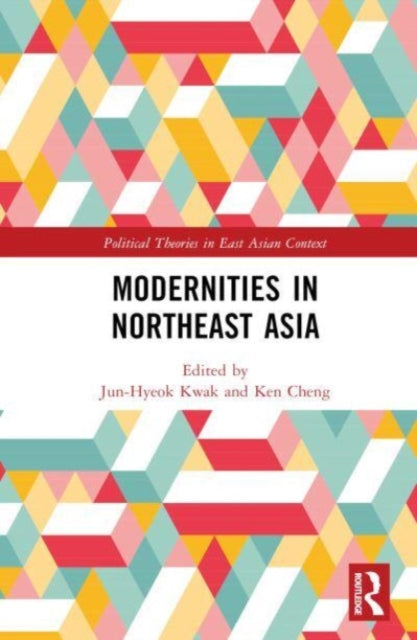 Book cover of: Modernities in Northeast Asia. By: Chun-Hyok Kwak