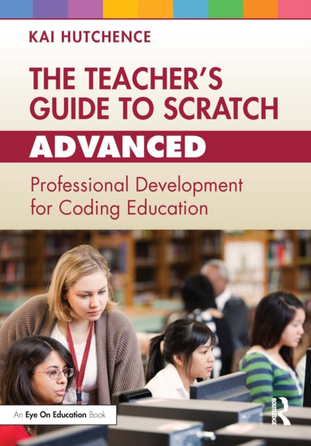 Book cover of: Teacher’s Guide to Scratch – Advanced. By: Kai Hutchence