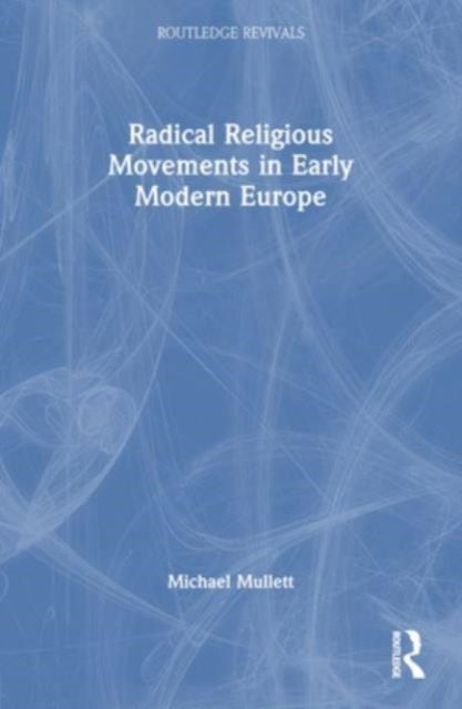 Book cover of: Radical Religious Movements in Early Modern Europe. By: Michael Mullett