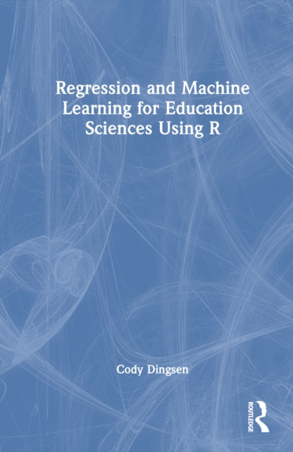 Book cover of: Regression and Machine Learning for Education Sciences Using R