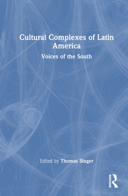 Book cover of: Cultural Complexes of Latin America. By: Thomas Singer