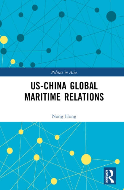 Book cover of: US-China Global Maritime Relations. By: Nong Hong