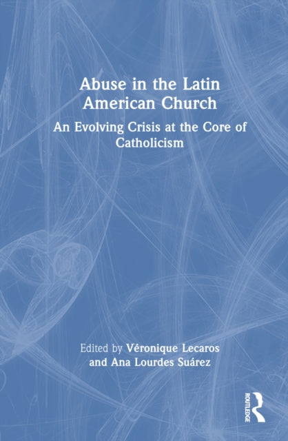 Book cover of: Abuse in the Latin American Church. By: Véronique Lecaros