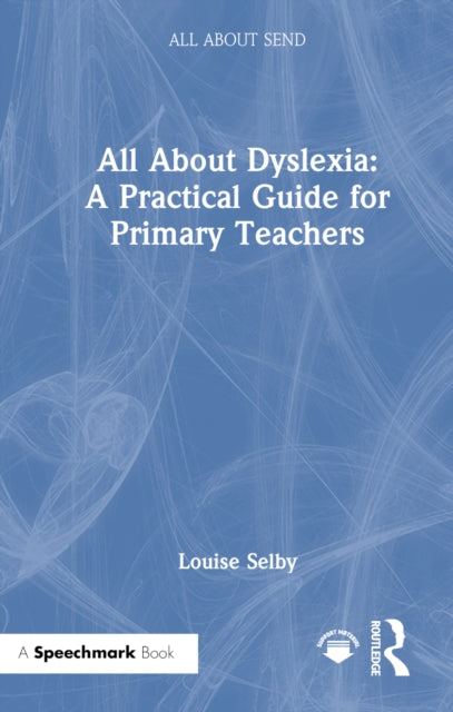 Book cover of: All About Dyslexia: A Practical Guide for Primary Teachers