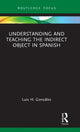 Book cover of: Understanding and Teaching the Indirect Object in Spanish. By: Luis H. González