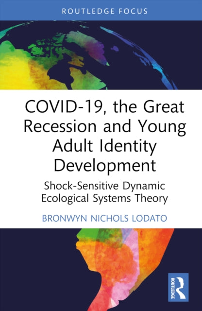 Book cover of: COVID-19, the Great Recession and Young Adult Identity Development. By: Bronwyn Nichols Lodato