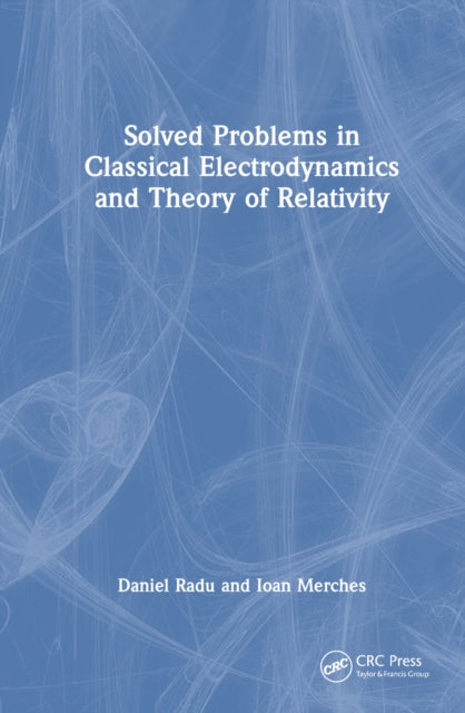 Book cover of: Solved Problems in Classical Electrodynamics and Theory of Relativity. By: Daniel Radu