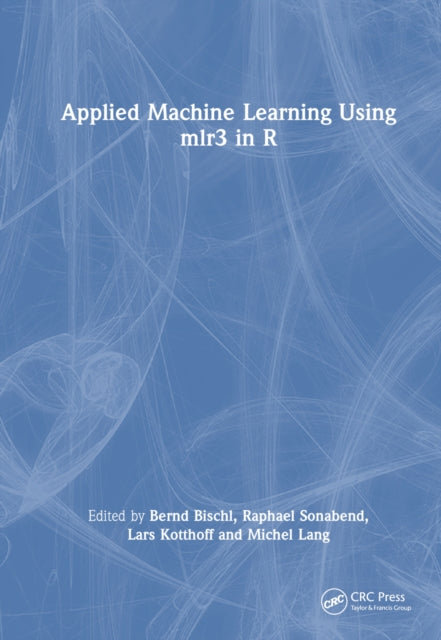 Book cover of: Applied Machine Learning Using mlr3 in R. By: Bernd Bischl