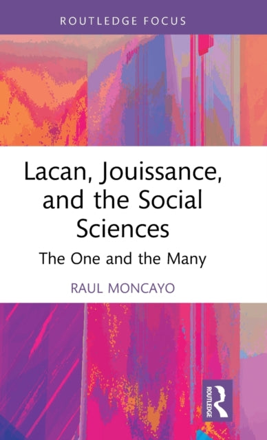 Book cover of: Lacan, Jouissance, and the Social Sciences. By: Raul Moncayo