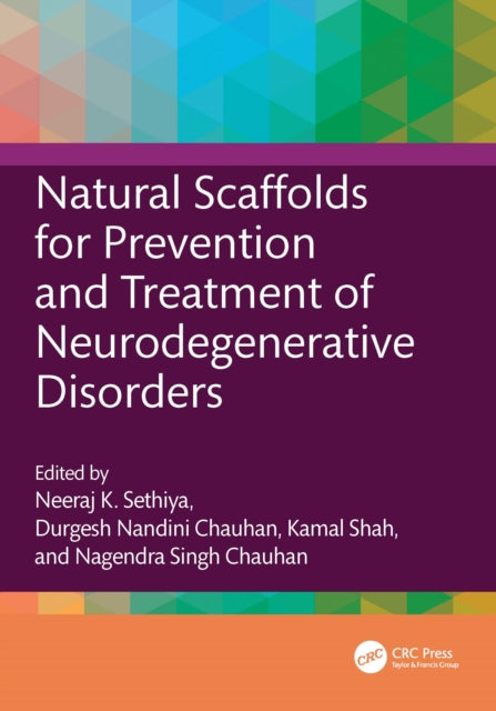 Book cover of: Natural Scaffolds for Prevention and Treatment of Neurodegenerative Disorders. By: Neeraj K. Sethiya