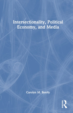 Intersectionality, Political Economy, and Media