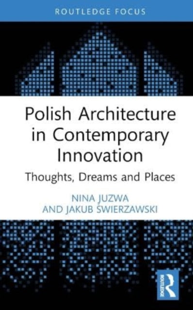 Book cover of: Polish Architecture in Contemporary Innovation. By: Nina Juzwa