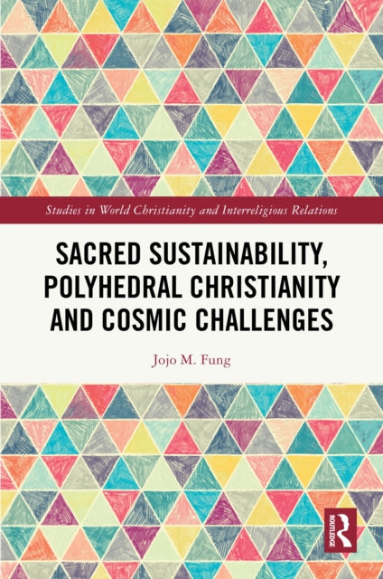 Book cover of: Sacred Sustainability, Polyhedral Christianity and Cosmic Challenges