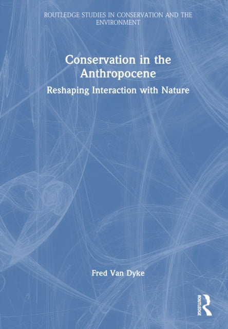 Book cover of: Conservation in the Anthropocene. By: Fred Van Dyke