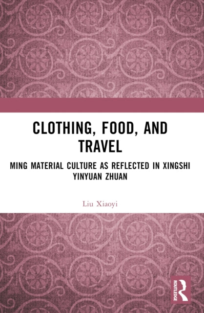 Book cover of: Clothing, Food, and Travel. By: Xiaoyi Liu