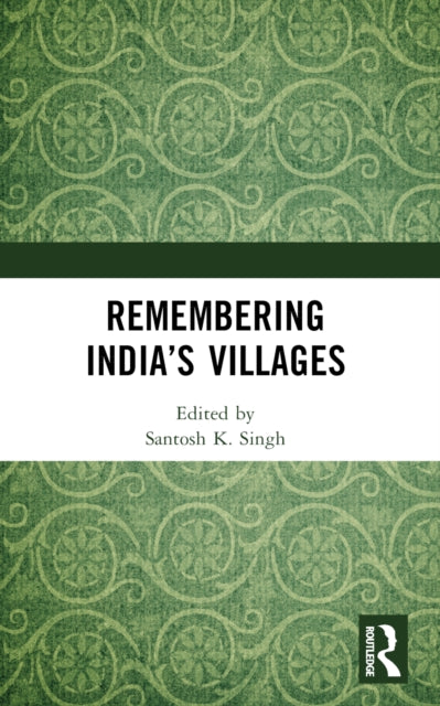 Book cover of: Remembering India’s Villages. By: Santosh K. Singh