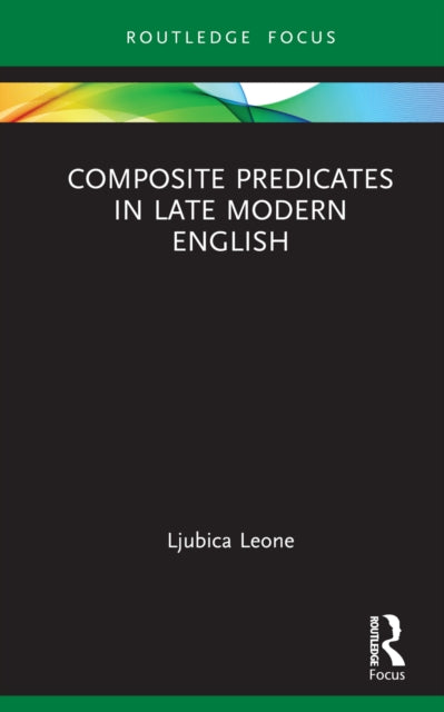 Book cover of: Composite Predicates in Late Modern English. By: Ljubica Leone