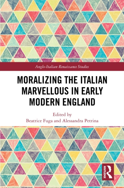 Book cover of: Moralizing the Italian Marvellous in Early Modern England. By: Beatrice Fuga