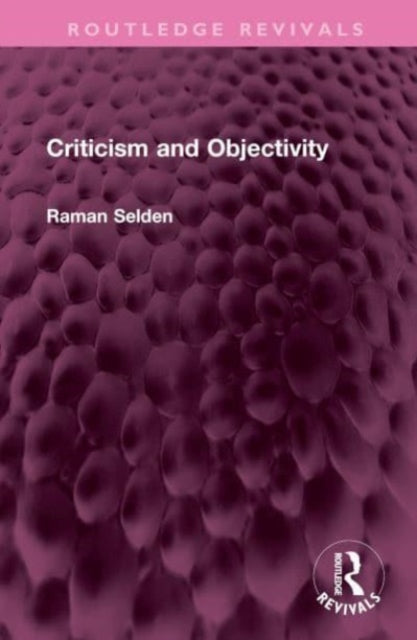 Book cover of: Criticism and Objectivity. By: Raman Selden