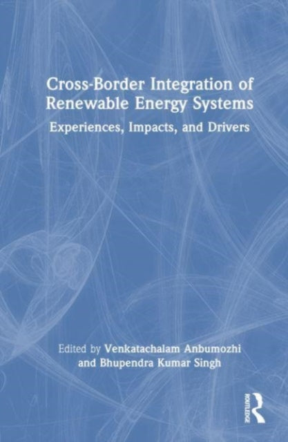 Book cover of: Cross-Border Integration of Renewable Energy Systems. By: Venkatachalam Anbumozhi