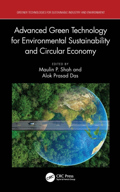 Book cover of: Advanced Green Technology for Environmental Sustainability and Circular Economy. By: Maulin P. Shah