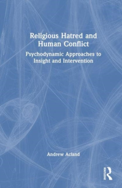Book cover of: Religious Hatred and Human Conflict. By: Andrew Floyer Acland