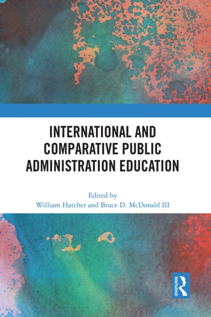 Book cover of: International and Comparative Public Administration Education. By: William Scott Hatcher