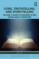 Book cover of: Lying, Truthtelling, and Storytelling in Children’s and Young Adult Literature. By: C. Anita Tarr
