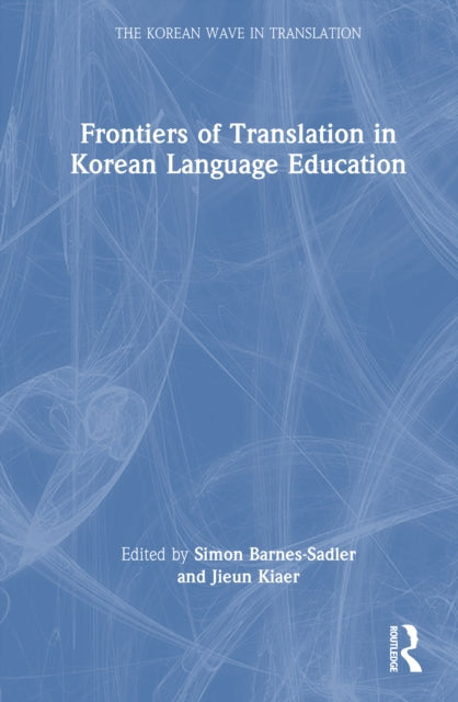 Book cover of: Frontiers of Translation in Korean Language Education. By: Simon Barnes-Sadler