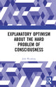 Book cover of: Explanatory Optimism about the Hard Problem of Consciousness. By: Josh Weisberg