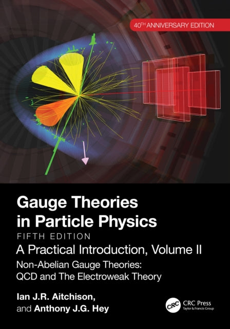 Book cover of: Gauge Theories in Particle Physics, 40th Anniversary Edition: A Practical Introduction, Volume 2. By: Ian J. R. Aitchison