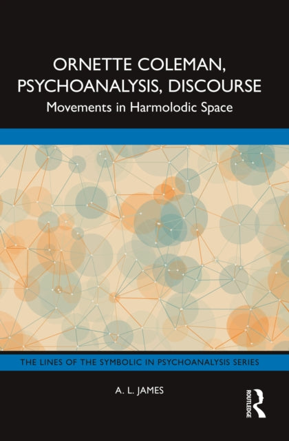 Book cover of: Ornette Coleman, Psychoanalysis, Discourse. By: A. L. James
