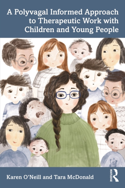 Book cover of: Polyvagal Informed Approach to Therapeutic Work with Children and Young People. By: Karen O'Neill