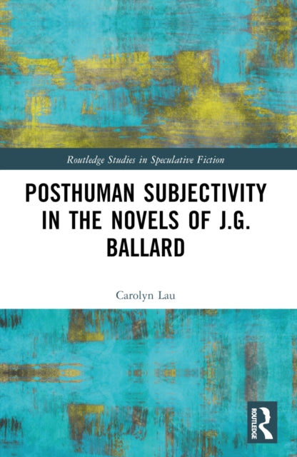 Book cover of: Posthuman Subjectivity in the Novels of J.G. Ballard. By: Carolyn Lau
