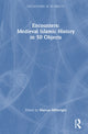 Book cover of: Encounters: Medieval Islamic History in 50 Objects
