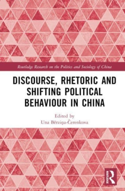 Book cover of: Discourse, Rhetoric and Shifting Political Behaviour in China. By: Una Aleksandra Bērziņa-Čerenkova