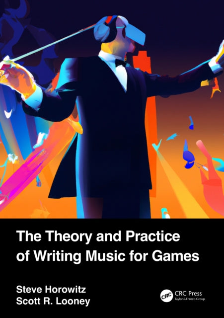 Book cover of: Theory and Practice of Writing Music for Games. By: Steve Horowitz