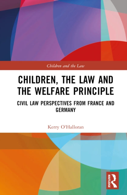 Book cover of: Children, the Law and the Welfare Principle. By: Kerry OHalloran