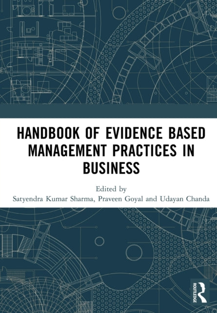 Book cover of: Handbook of Evidence Based Management Practices in Business. By: Satyendra Kumar Sharma