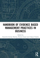 Book cover of: Handbook of Evidence Based Management Practices in Business. By: Satyendra Kumar Sharma