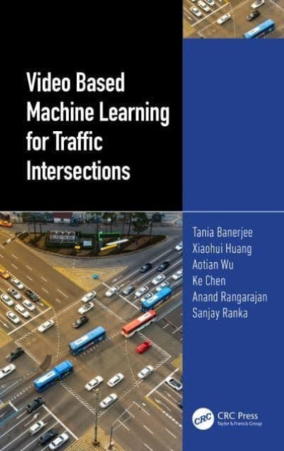 Book cover of: Video Based Machine Learning for Traffic Intersections. By: Tania Banerjee